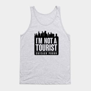 I'M NOT A TOURIST - CHICAGO PROUD! Tank Top